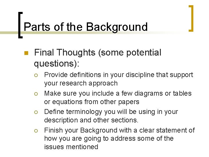 Parts of the Background n Final Thoughts (some potential questions): ¡ ¡ Provide definitions