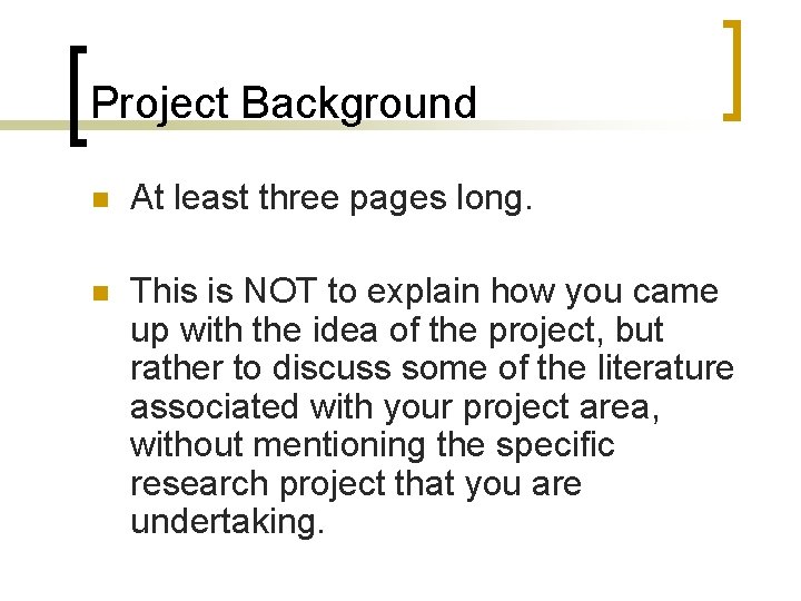 Project Background n At least three pages long. n This is NOT to explain