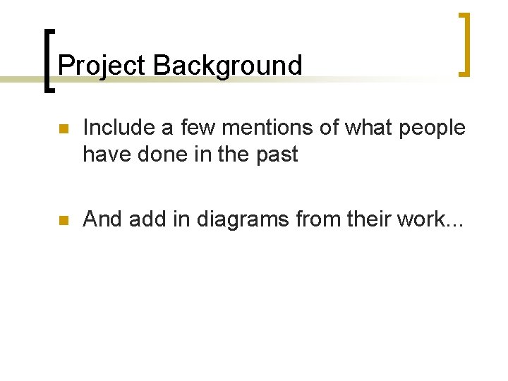 Project Background n Include a few mentions of what people have done in the