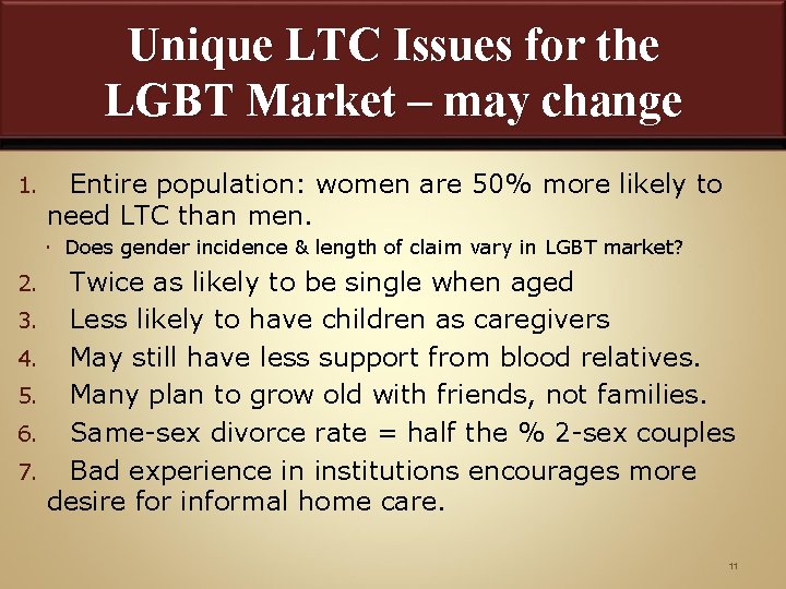 Unique LTC Issues for the LGBT Market – may change 1. Entire population: women