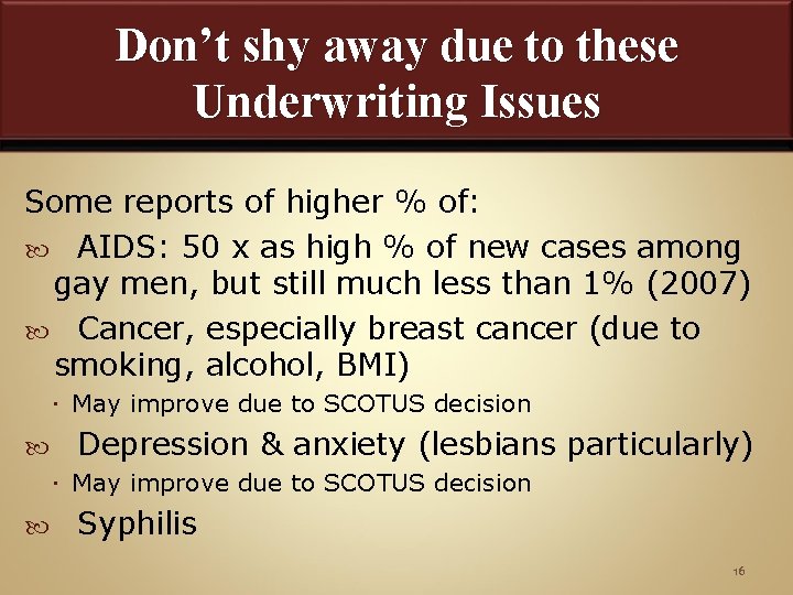 Don’t shy away due to these Underwriting Issues Some reports of higher % of:
