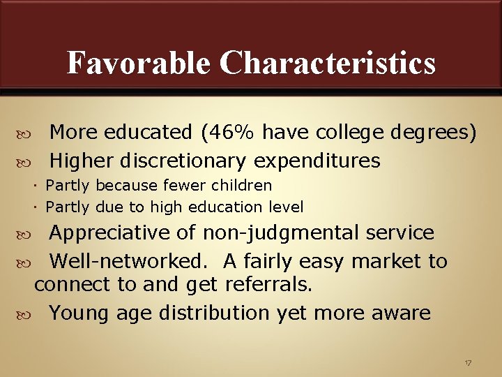 Favorable Characteristics More educated (46% have college degrees) Higher discretionary expenditures Partly because fewer