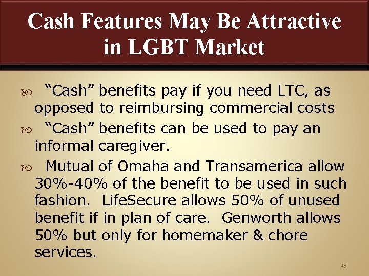 Cash Features May Be Attractive in LGBT Market “Cash” benefits pay if you need