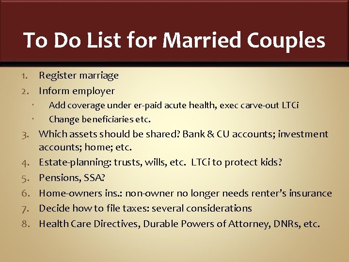 To Do List for Married Couples 1. Register marriage 2. Inform employer Add coverage