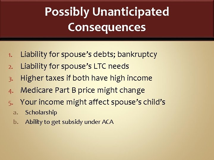 Possibly Unanticipated Consequences 1. 2. 3. 4. Liability for spouse’s debts; bankruptcy Liability for