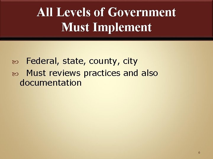 All Levels of Government Must Implement Federal, state, county, city Must reviews practices and