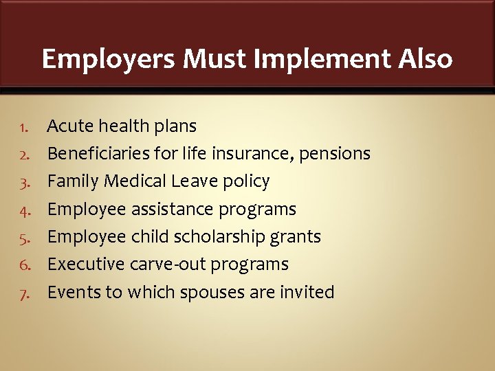 Employers Must Implement Also 1. 2. 3. 4. 5. 6. 7. Acute health plans