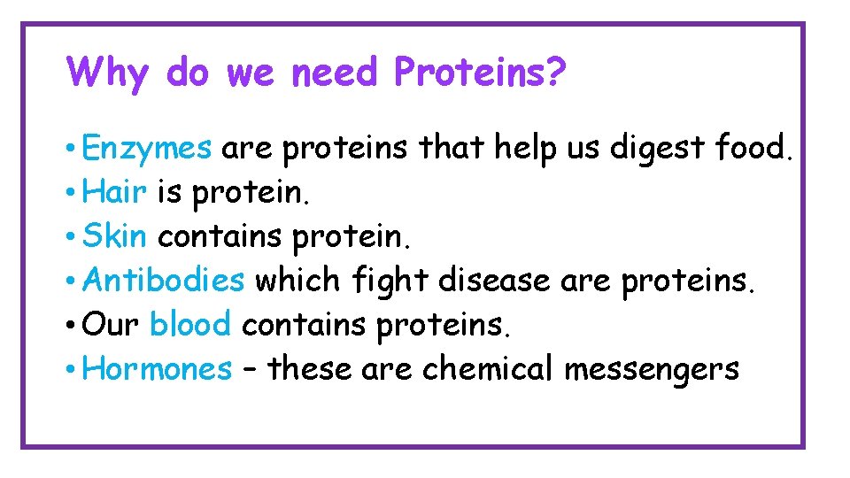 Why do we need Proteins? • Enzymes are proteins that help us digest food.