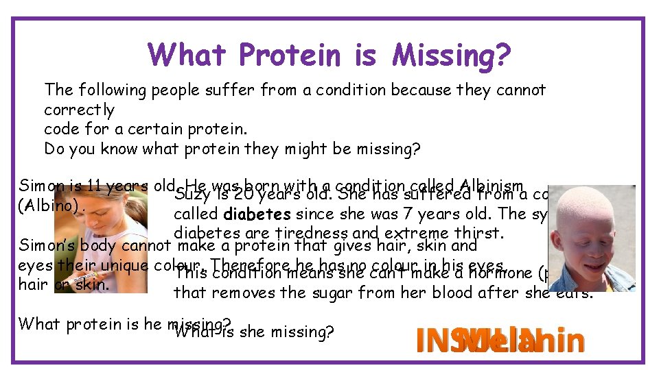 What Protein is Missing? The following people suffer from a condition because they cannot