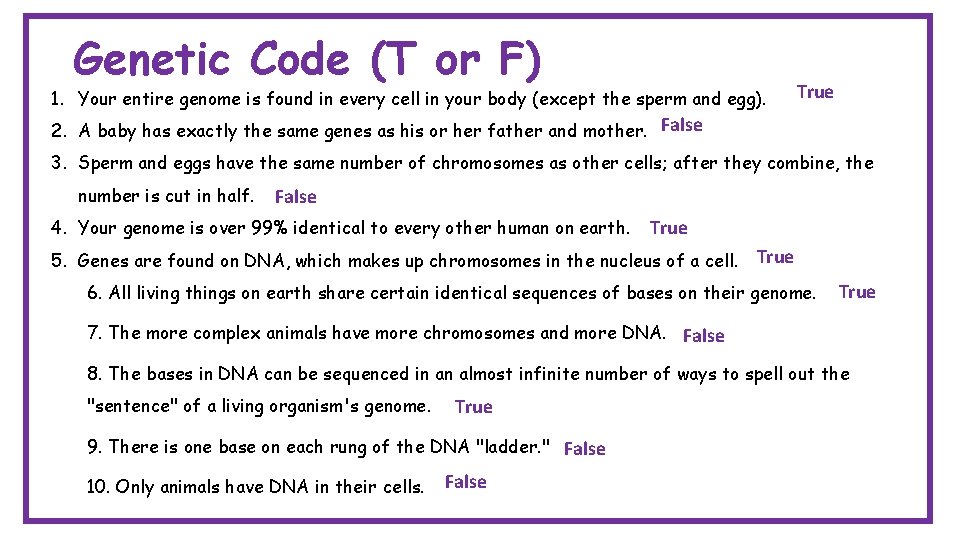 Genetic Code (T or F) 1. Your entire genome is found in every cell