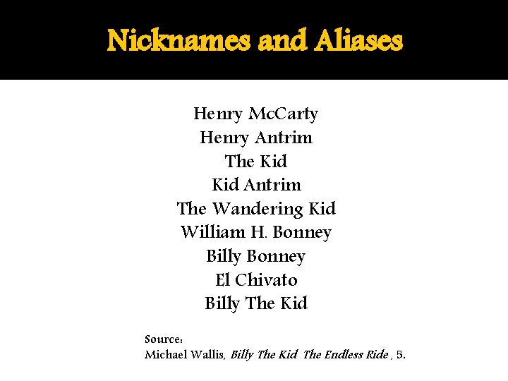 Nicknames and Aliases Henry Mc. Carty Henry Antrim The Kid Antrim The Wandering Kid