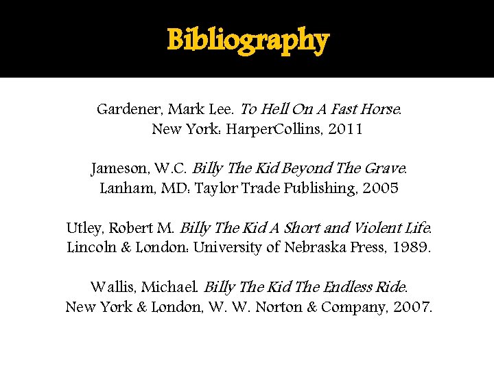 Bibliography Gardener, Mark Lee. To Hell On A Fast Horse. New York: Harper. Collins,