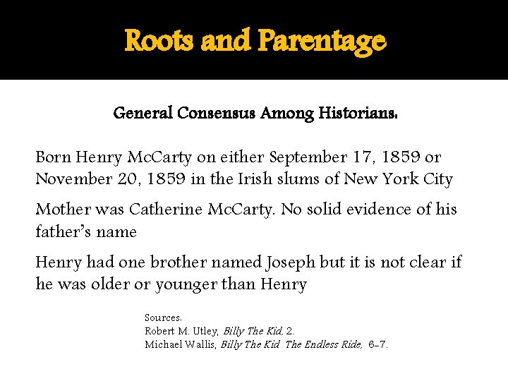 Roots and Parentage General Consensus Among Historians: Born Henry Mc. Carty on either September