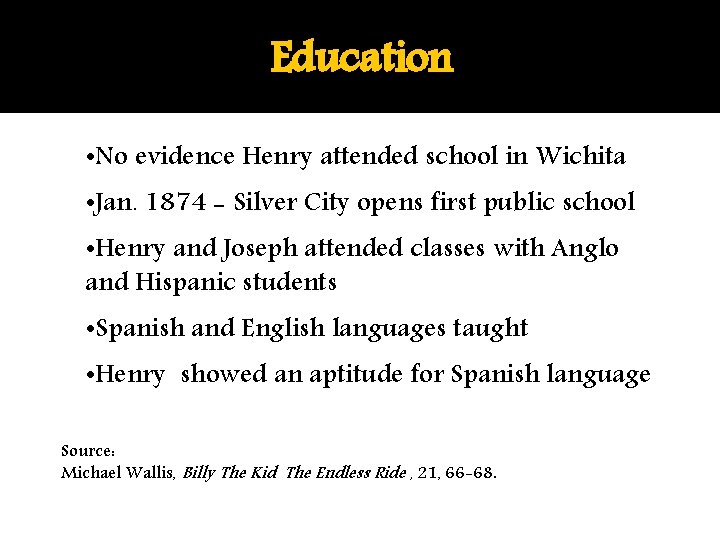 Education • No evidence Henry attended school in Wichita • Jan. 1874 - Silver