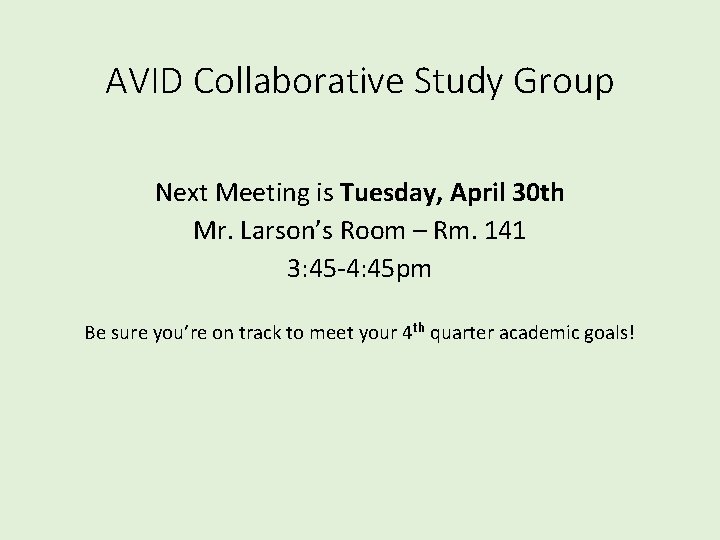 AVID Collaborative Study Group Next Meeting is Tuesday, April 30 th Mr. Larson’s Room