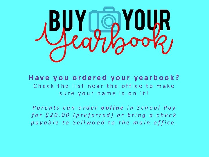 Have you ordered your yearbook? Check the list near the office to make sure