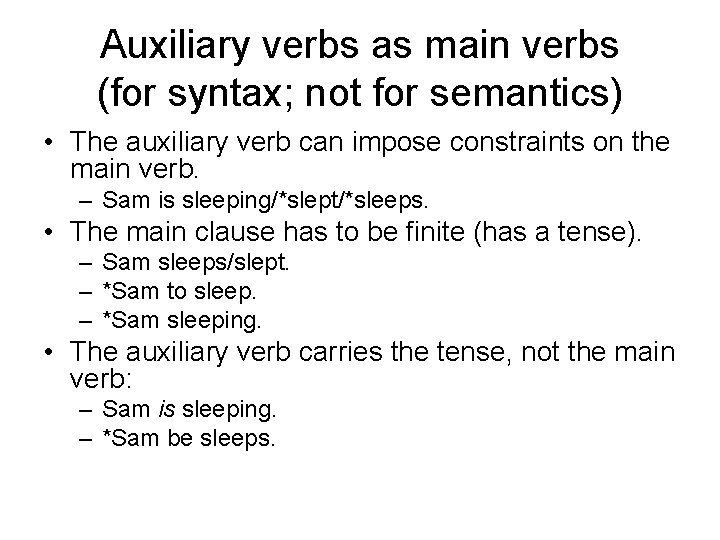 Auxiliary verbs as main verbs (for syntax; not for semantics) • The auxiliary verb