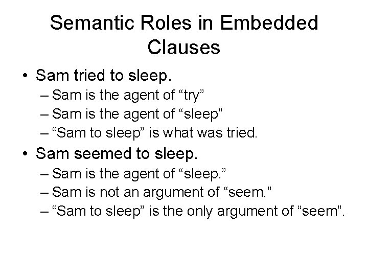 Semantic Roles in Embedded Clauses • Sam tried to sleep. – Sam is the