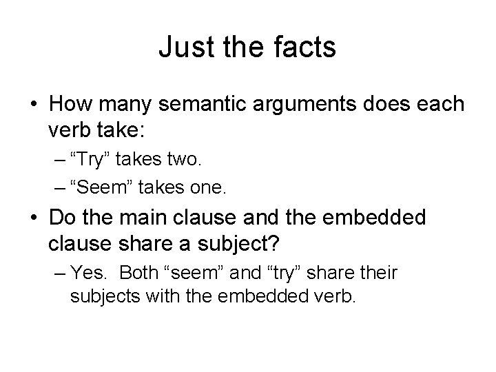 Just the facts • How many semantic arguments does each verb take: – “Try”