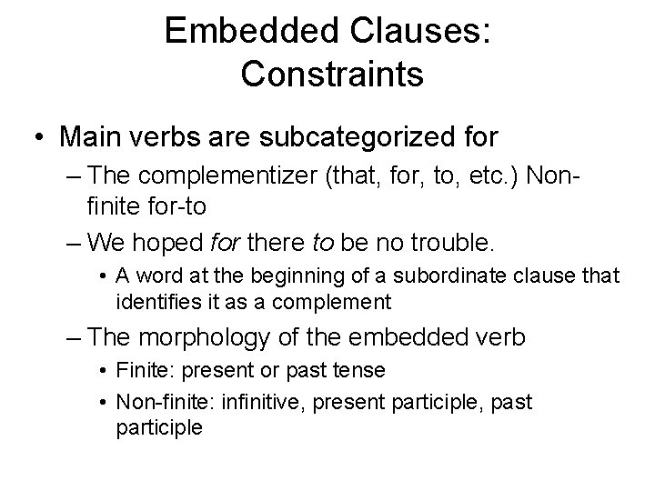 Embedded Clauses: Constraints • Main verbs are subcategorized for – The complementizer (that, for,