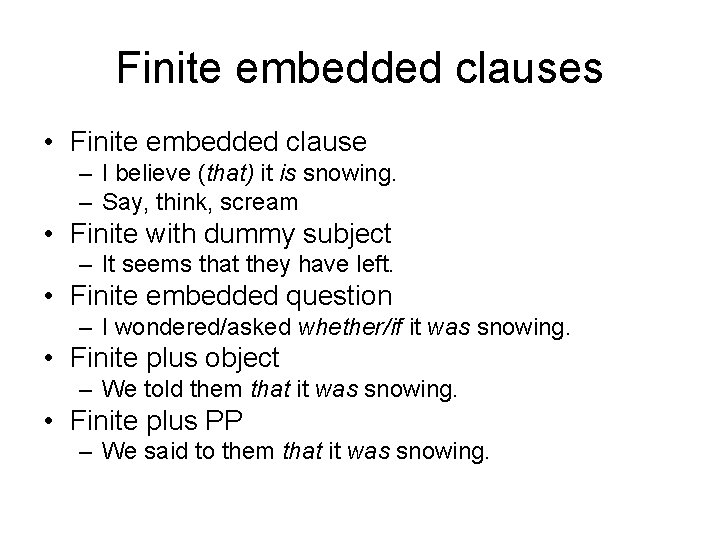 Finite embedded clauses • Finite embedded clause – I believe (that) it is snowing.