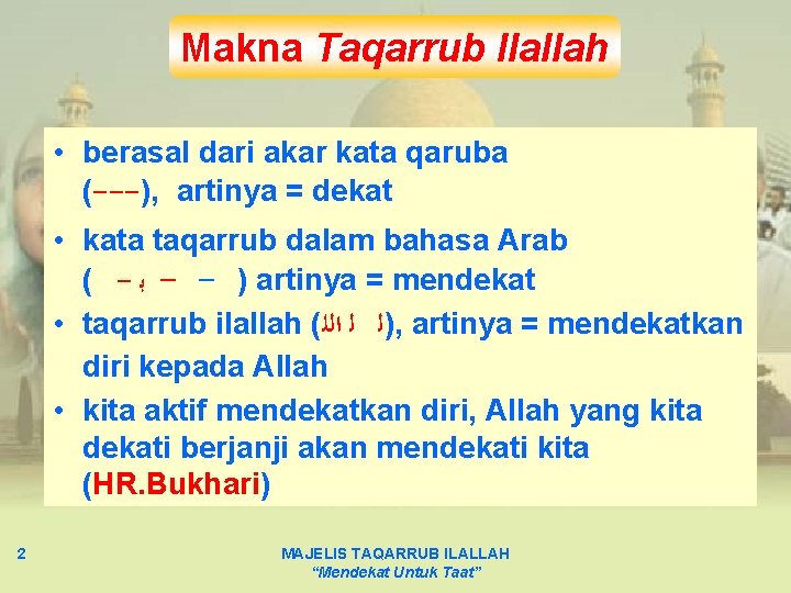 Makna Taqarrub Ilallah • berasal dari akar kata qaruba (---), artinya = dekat •