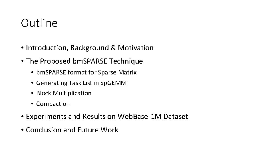 Outline • Introduction, Background & Motivation • The Proposed bm. SPARSE Technique • •