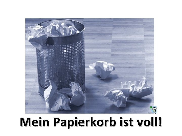 Mein Papierkorb ist voll! 