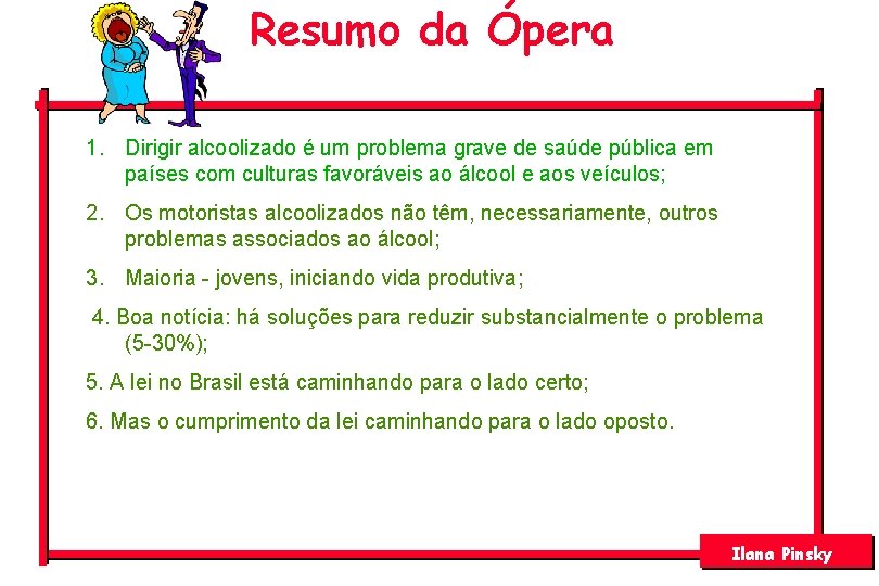 Resumo da Ópera 1. Dirigir alcoolizado é um problema grave de saúde pública em