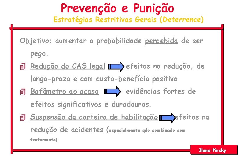 Prevenção e Punição Estratégias Restritivas Gerais (Deterrence) Objetivo: aumentar a probabilidade percebida de ser