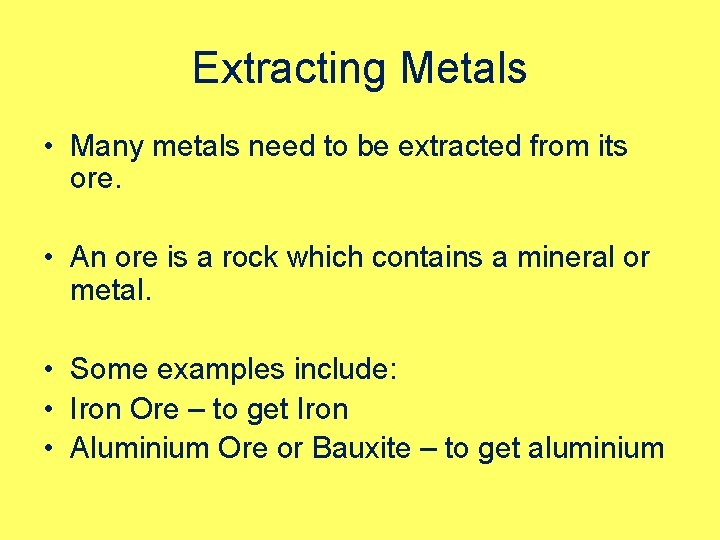 Extracting Metals • Many metals need to be extracted from its ore. • An