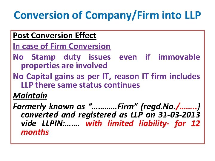 Conversion of Company/Firm into LLP Post Conversion Effect In case of Firm Conversion No