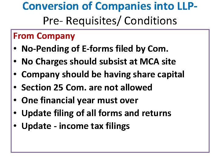 Conversion of Companies into LLPPre- Requisites/ Conditions From Company • No-Pending of E-forms filed