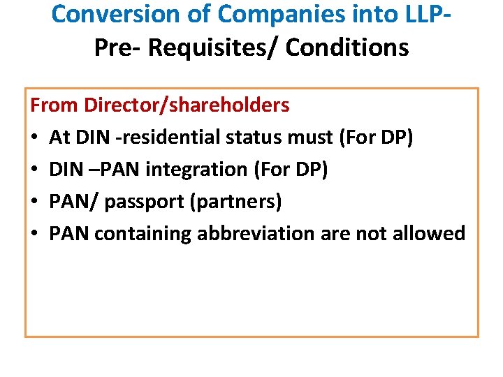 Conversion of Companies into LLPPre- Requisites/ Conditions From Director/shareholders • At DIN -residential status