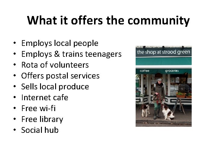 What it offers the community • • • Employs local people Employs & trains