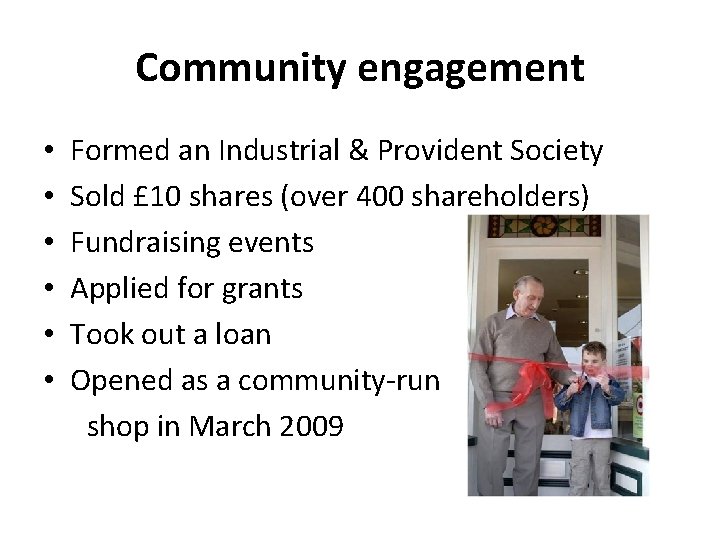 Community engagement • • • Formed an Industrial & Provident Society Sold £ 10