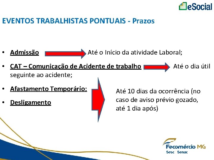 EVENTOS TRABALHISTAS PONTUAIS - Prazos • Admissão Até o Início da atividade Laboral; •