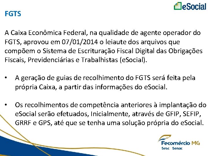 FGTS A Caixa Econômica Federal, na qualidade de agente operador do FGTS, aprovou em