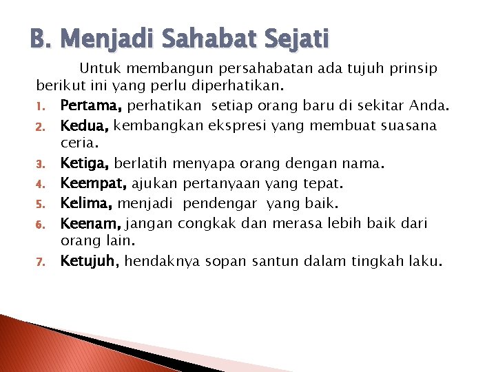 B. Menjadi Sahabat Sejati Untuk membangun persahabatan ada tujuh prinsip berikut ini yang perlu