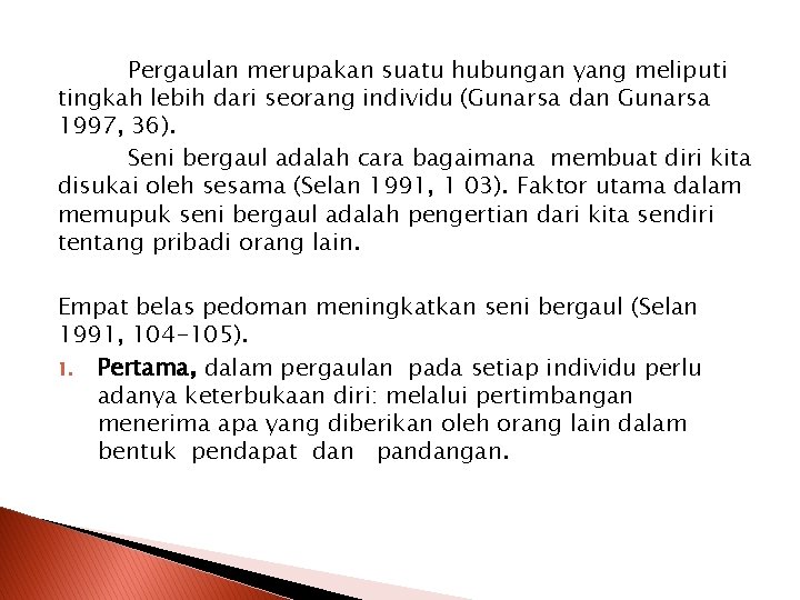 Pergaulan merupakan suatu hubungan yang meliputi tingkah lebih dari seorang individu (Gunarsa dan Gunarsa Pergaulan merupakan suatu hubungan yang meliputi tingkah lebih dari seorang individu (Gunarsa dan Gunarsa