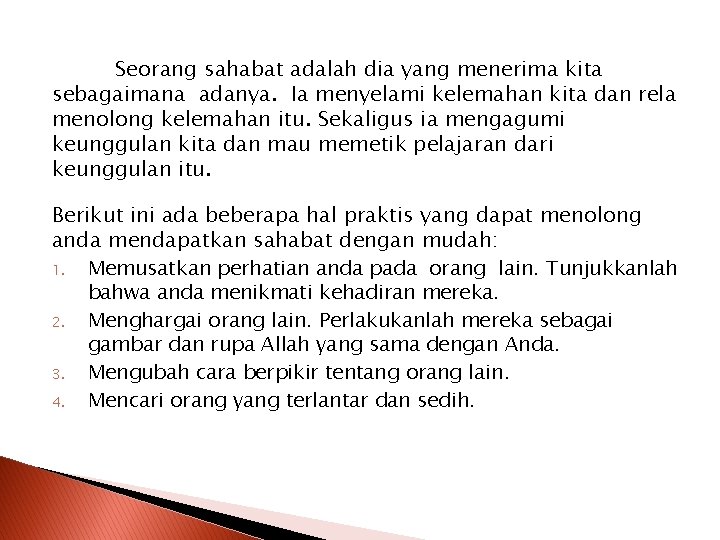 Seorang sahabat adalah dia yang menerima kita sebagaimana adanya. Ia menyelami kelemahan kita dan Seorang sahabat adalah dia yang menerima kita sebagaimana adanya. Ia menyelami kelemahan kita dan