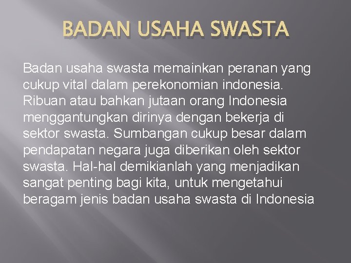 BADAN USAHA SWASTA Badan usaha swasta memainkan peranan yang cukup vital dalam perekonomian indonesia.