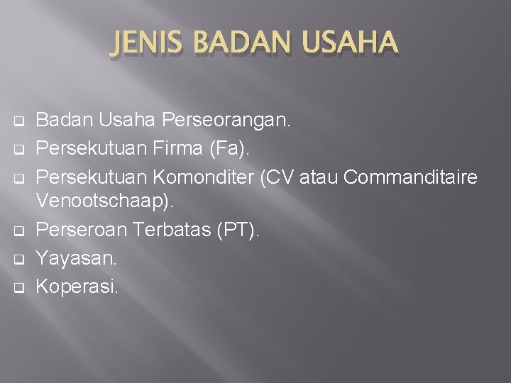 JENIS BADAN USAHA q q q Badan Usaha Perseorangan. Persekutuan Firma (Fa). Persekutuan Komonditer