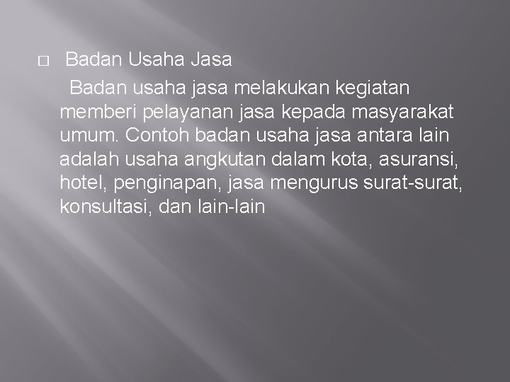 � Badan Usaha Jasa Badan usaha jasa melakukan kegiatan memberi pelayanan jasa kepada masyarakat