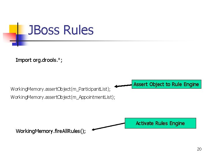 JBoss Rules Import org. drools. *; Working. Memory. assert. Object(m_Participant. List); Assert Object to