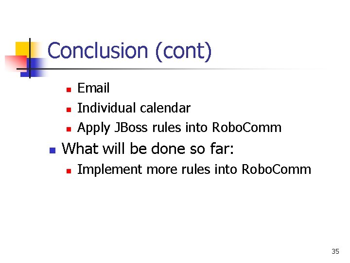 Conclusion (cont) n n Email Individual calendar Apply JBoss rules into Robo. Comm What