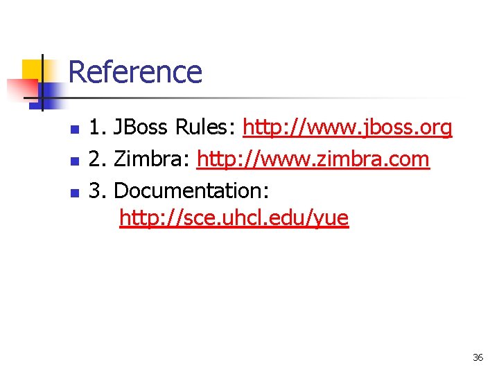 Reference n n n 1. JBoss Rules: http: //www. jboss. org 2. Zimbra: http: