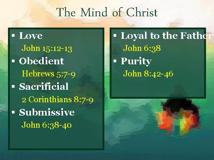 The Mind of Christ § Love John 15: 12 -13 § Obedient Hebrews 5: