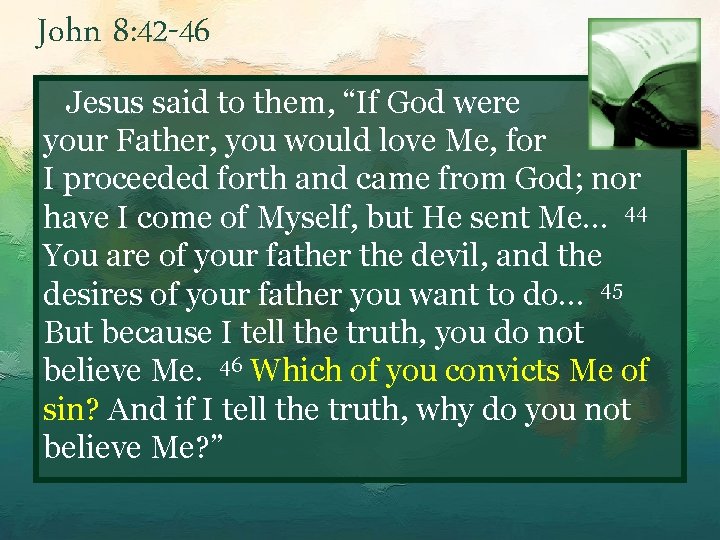 John 8: 42 -46 Jesus said to them, “If God were your Father, you