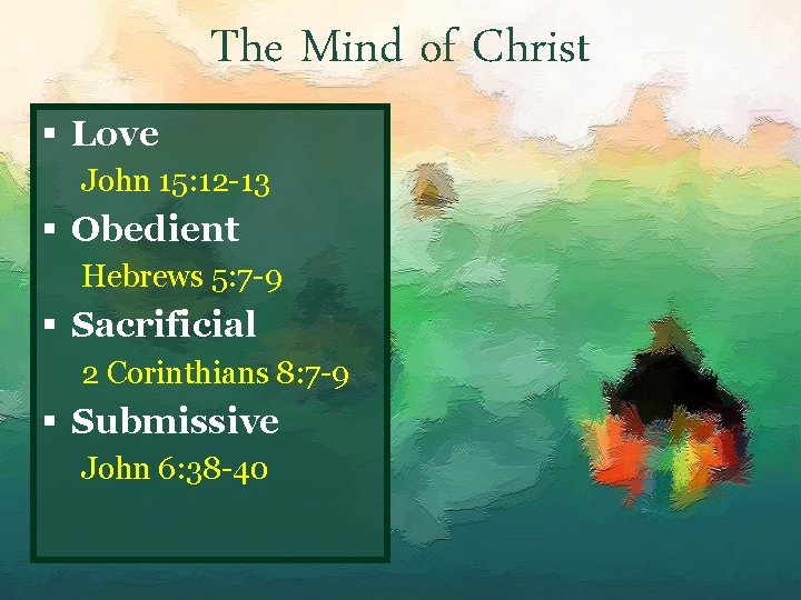 The Mind of Christ § Love John 15: 12 -13 § Obedient Hebrews 5: